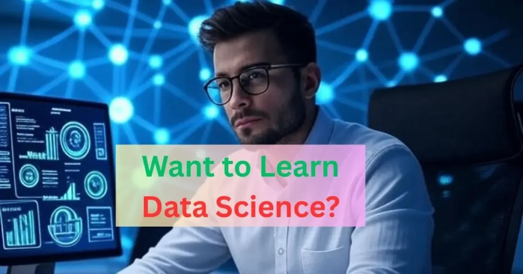 professional man wearing glasses looks at a computer screen with data visualizations. The text "Want to Learn Data Science?" is overlaid.