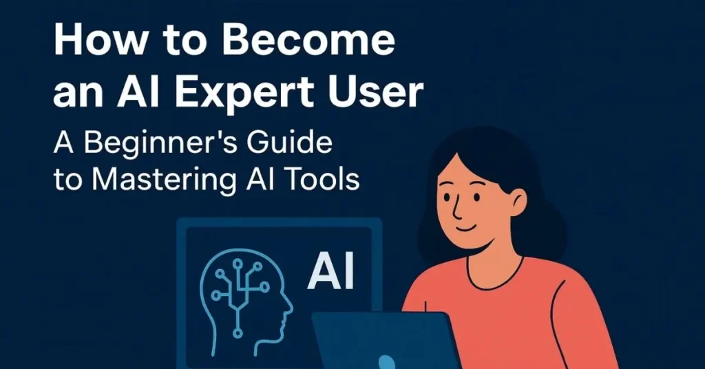 An illustration of a woman using a laptop with a stylized AI icon on the screen, with the text "How to Become an AI Expert User" and "A Beginner's Guide to Mastering AI Tools."