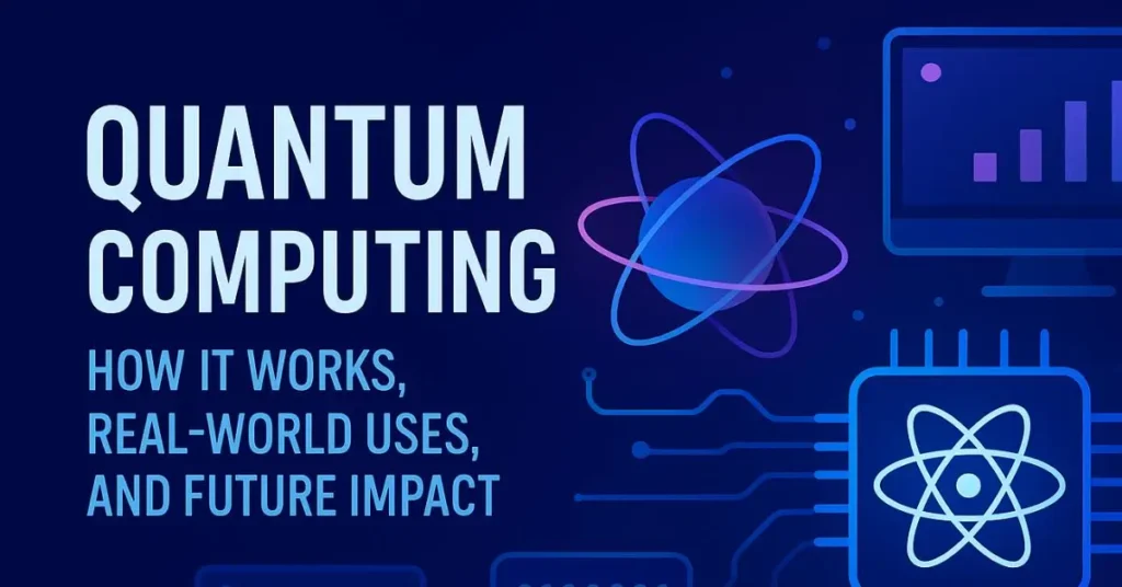 An illustration with the text "QUANTUM COMPUTING," "HOW IT WORKS, REAL-WORLD USES, AND FUTURE IMPACT" next to an atom and a circuit board.