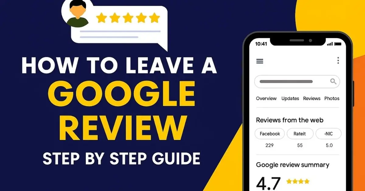 Bold graphic with "How to Leave a Google Review Step by Step Guide" text, a smartphone showing a 4.7-star rating, and an avatar with stars, set against a blue and yellow background.